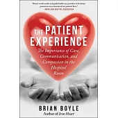 The Patient Experience: The Importance of Care, Communication, and Compassion in the Hospital Room