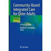 Community-Based Integrated Care for Older Adults: A Practical Guide