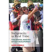 Indigeneity in Real Time: The Digital Making of Oaxacalifornia