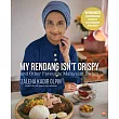 My Rendang Isn’t Crispy: And Other Favourite Malaysian Dishes