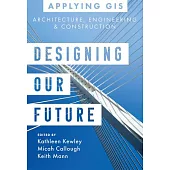 Designing Our Future: GIS for Architecture, Engineering & Construction