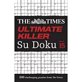 The Times Ultimate Killer Su Doku Book 15: 200 of the Deadliest Su Doku Puzzles