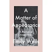A Matter of Appearance: A Memoir of Chronic Illness