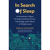 In Search of Sleep: An Insomniac’s Quest to Understand the Science, Psychology, and Cutlure of Sleeplessness