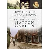 How Did Our Garden Grow?: The History of Hatton Garden