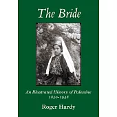 The Bride: An Illustrated History of Palestine 1850-1948