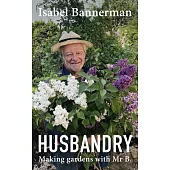 Husbandry: Making Gardens with MR B.