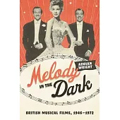 Melody in the Dark: British Musical Films, 1946-1972
