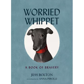 Worried Whippet: A Book of Bravery (for Adults and Kids Struggling with Anxiety)