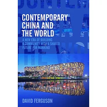 Contemporary China and the World: A New Era of Building a Community with a Shared Future for Mankind