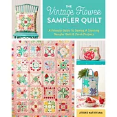 The Vintage Flower Sampler Quilt: A Friendly Guide to Sewing a Stunning Sampler Quilt & Fresh Projects