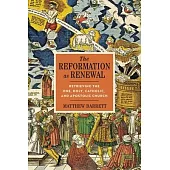 The Reformation as Renewal: Retrieving the One, Holy, Catholic, and Apostolic Church