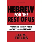 Hebrew for the Rest of Us, Second Edition: Mastering Hebrew Tools to Study the Old Testament