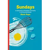 Sundays: A Celebration of Breakfast and Family in 52 Essential Recipes: A Cookbook