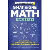 GMAT & GRE Math Made Easy: Understanding Quantitative Reasoning for Math-Phobic Grad School Applicants