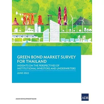 Green Bond Market Survey for Thailand: Insights on the Perspectives of Institutional Investors and Underwriters