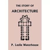 The Story of Architecture throughout the Ages (Yesterday’s Classics)