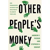 Other People’s Money: How Progressives Hijacked Your Investments to Achieve Their Aims