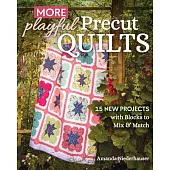 More Playful Precut Quilts: 15 New Projects with Blocks to Mix & Match