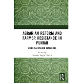 Agrarian Reform and Farmer Resistance in Punjab: Mobilisation and Resilience