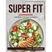 Super Fit Cookbook: Perfects for Body-Building