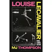 Louise Lecavalier: Dance, Labour, Culture