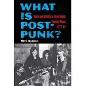 What Is Post-Punk?: Genre and Identity in Avant-Garde Popular Music, 1977-82