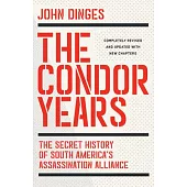 The Condor Years: The Secret History of South America’s Assassination Alliance
