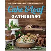 Cake & Loaf Gatherings: Sweet and Savoury Recipes to Celebrate Every Occasion