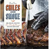 Chiles and Smoke: Bbq, Grilling, and Other Fire-Friendly Recipes with Spice and Flavor