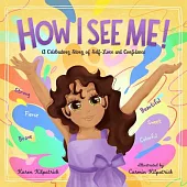 How I See Me: A Picture Book to Inspire Confidence and Self-Love