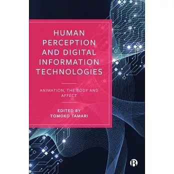 Human Perception and Digital Info Technologies: Animation, the Body and Affect