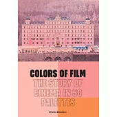 Colors of Film: The Story of Film in 50 Palettes