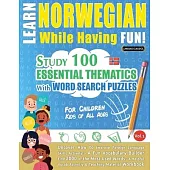 Learn Norwegian While Having Fun! - For Children: KIDS OF ALL AGES - STUDY 100 ESSENTIAL THEMATICS WITH WORD SEARCH PUZZLES - VOL.1 - Uncover How to I