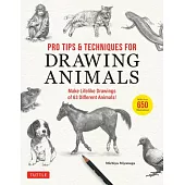 Pro Tips & Techniques for Drawing Animals: Learn to Draw 63 Different Animals Realistically! (Over 650 Illustrations)