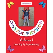 Joyful Physics Volume I: Learning by Experiencing