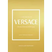 The Little Book of Versace: The Story of the Iconic Fashion House