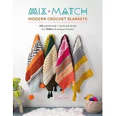 Mix and Match Modern Crochet Blankets: 100 Patterned and Textured Stripes for 1000s of Unique Throws
