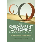 The Child-Parent Caregiving Role in Later Life: Psychosocial Experiences
