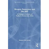 Western Democracy and the Akp: A Dialogical Analysis of Turkey’s Democratic Crisis