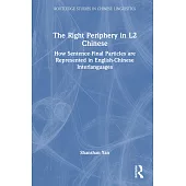 The Right Periphery in L2 Chinese: How Sentence-Final Particles Are Represented in English-Chinese Interlanguages