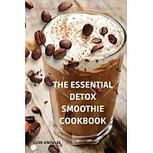 The Essential Detox Smoothie Cookbook: 100 Simple and Easy Recipes to Help You Detox