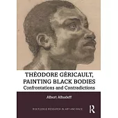 Theodore Gericault, Painting Black Bodies: Confrontations and Contradictions