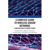 A Complete Guide to Wireless Sensor Networks: From Inception to Current Trends