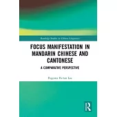 Focus Manifestation in Mandarin Chinese and Cantonese: A Comparative Perspective