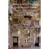Architectures of Festival in Early Modern Europe: Fashioning and Re-Fashioning Urban and Courtly Space