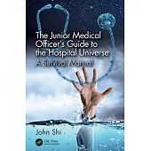 The Junior Medical Officer’s Guide to the Hospital Universe: A Survival Manual