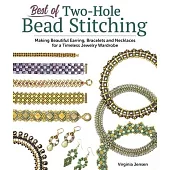 Best of Two-Hole Bead Stitching: Beautiful Earring, Bracelets and Necklaces for a Timeless Jewelry Wardrobe