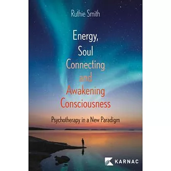 Energy, Soul Connecting & Awakening Consciousness: Psychotherapy in a New Paradigm
