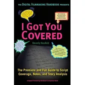 I Got You Covered: The Premiere and Fun Guide to Script Coverage, Notes, and Story Analysis